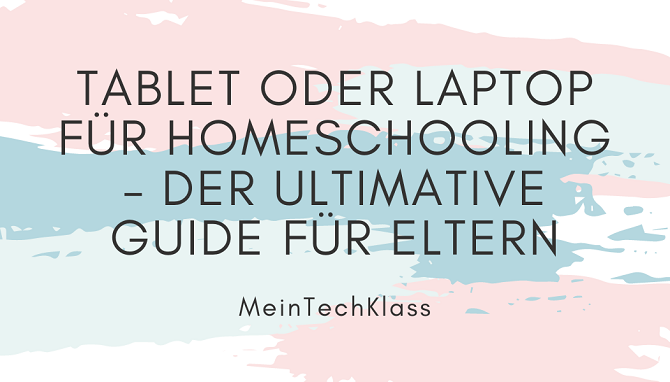 Die richtige Entscheidung treffen, was ist besser, Tablet oder Laptop für Homeschooling?