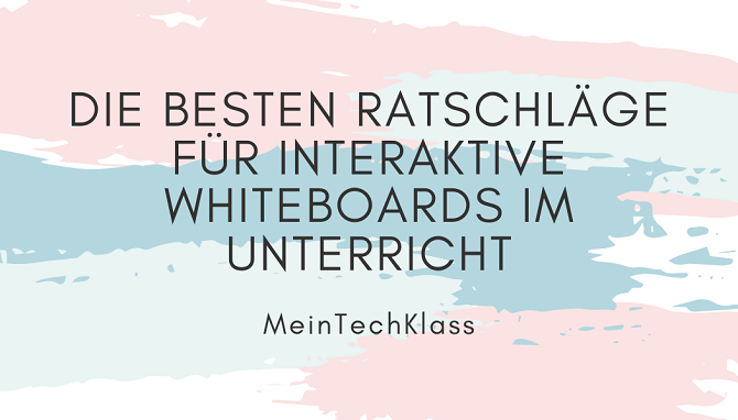 Lerne jetzt zu verstehen, wie die interaktiven Whiteboards im Unterricht funktionieren